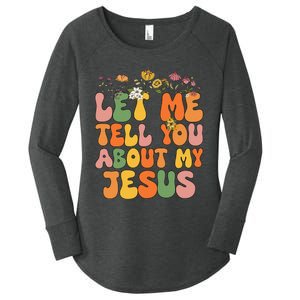 Let Me Tell You About My Jesus Christian Women's Perfect Tri Tunic Long Sleeve Shirt