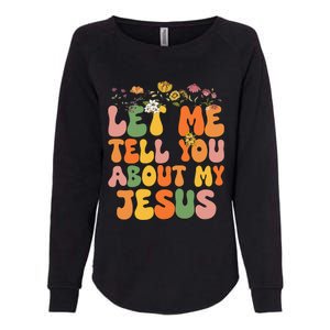 Let Me Tell You About My Jesus Christian Womens California Wash Sweatshirt