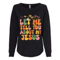 Let Me Tell You About My Jesus Christian Womens California Wash Sweatshirt