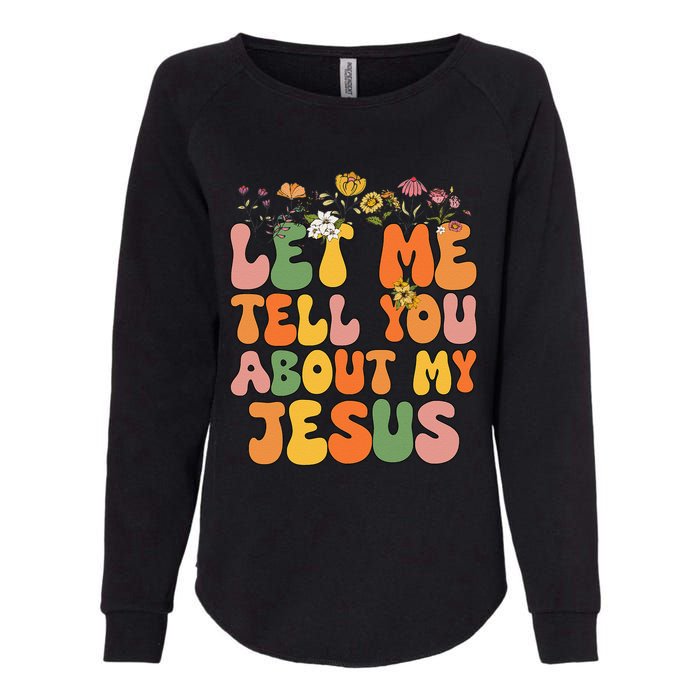 Let Me Tell You About My Jesus Christian Womens California Wash Sweatshirt