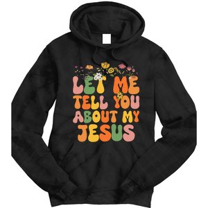 Let Me Tell You About My Jesus Christian Tie Dye Hoodie