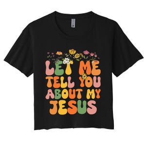 Let Me Tell You About My Jesus Christian Women's Crop Top Tee