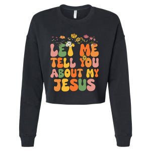 Let Me Tell You About My Jesus Christian Cropped Pullover Crew