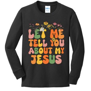 Let Me Tell You About My Jesus Christian Kids Long Sleeve Shirt