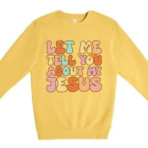 Let Me Tell You About My Jesus Christian Premium Crewneck Sweatshirt