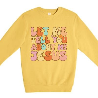 Let Me Tell You About My Jesus Christian Premium Crewneck Sweatshirt