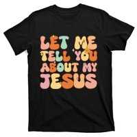 Let Me Tell You About My Jesus Christian T-Shirt