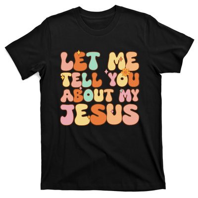 Let Me Tell You About My Jesus Christian T-Shirt