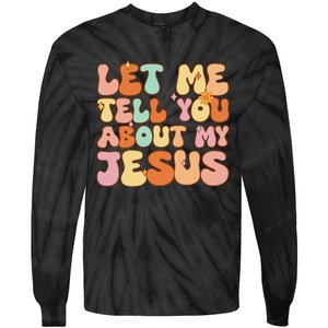 Let Me Tell You About My Jesus Christian Tie-Dye Long Sleeve Shirt