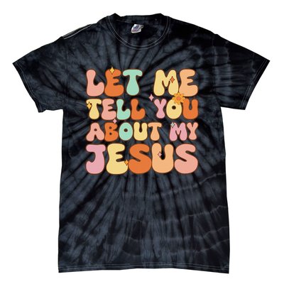 Let Me Tell You About My Jesus Christian Tie-Dye T-Shirt