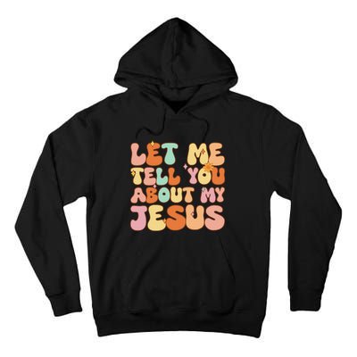 Let Me Tell You About My Jesus Christian Tall Hoodie