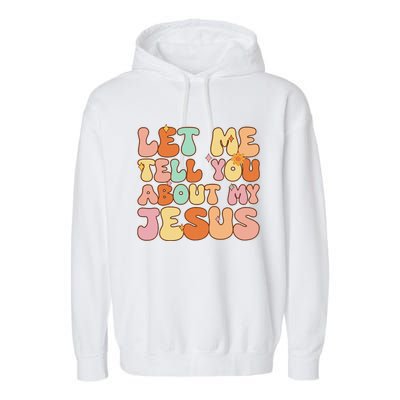 Let Me Tell You About My Jesus Christian Garment-Dyed Fleece Hoodie