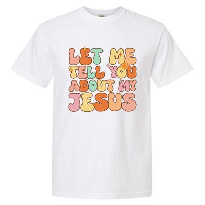 Let Me Tell You About My Jesus Christian Garment-Dyed Heavyweight T-Shirt