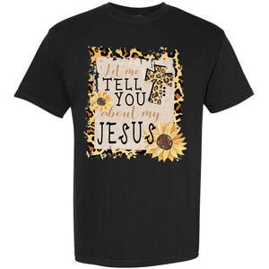 Let Me Tell You About My Jesus Christian Sunflower Garment-Dyed Heavyweight T-Shirt