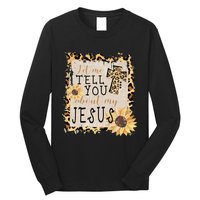 Let Me Tell You About My Jesus Christian Sunflower Long Sleeve Shirt