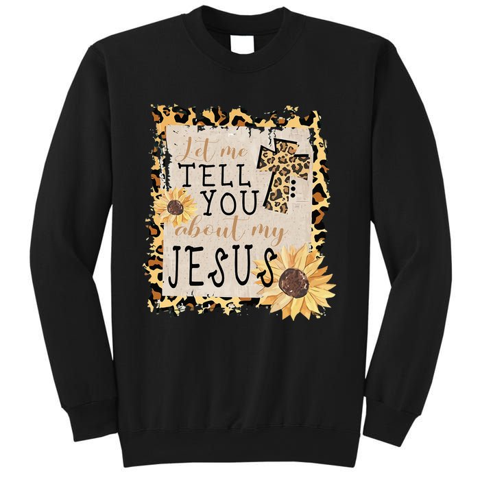 Let Me Tell You About My Jesus Christian Sunflower Sweatshirt