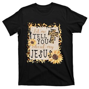 Let Me Tell You About My Jesus Christian Sunflower T-Shirt