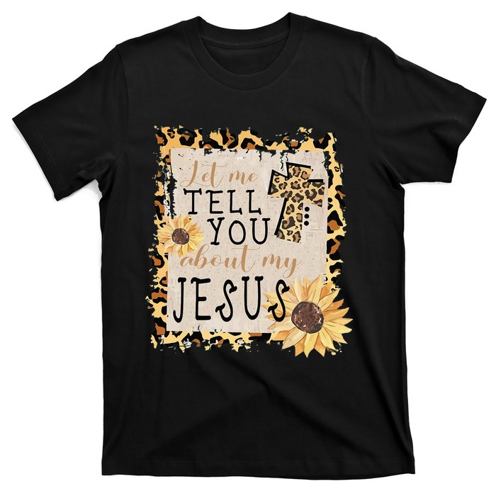 Let Me Tell You About My Jesus Christian Sunflower T-Shirt