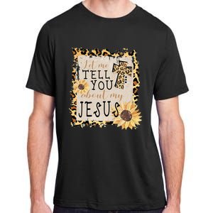 Let Me Tell You About My Jesus Christian Sunflower Adult ChromaSoft Performance T-Shirt