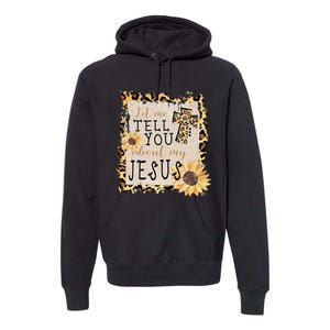 Let Me Tell You About My Jesus Christian Sunflower Premium Hoodie