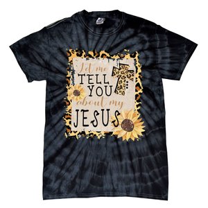 Let Me Tell You About My Jesus Christian Sunflower Tie-Dye T-Shirt