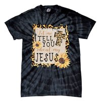 Let Me Tell You About My Jesus Christian Sunflower Tie-Dye T-Shirt