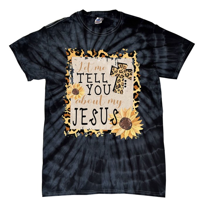 Let Me Tell You About My Jesus Christian Sunflower Tie-Dye T-Shirt