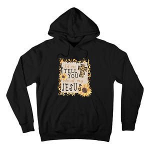 Let Me Tell You About My Jesus Christian Sunflower Tall Hoodie