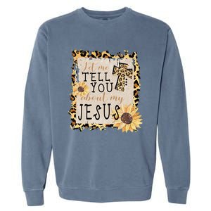 Let Me Tell You About My Jesus Christian Sunflower Garment-Dyed Sweatshirt