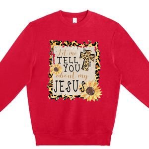 Let Me Tell You About My Jesus Christian Sunflower Premium Crewneck Sweatshirt