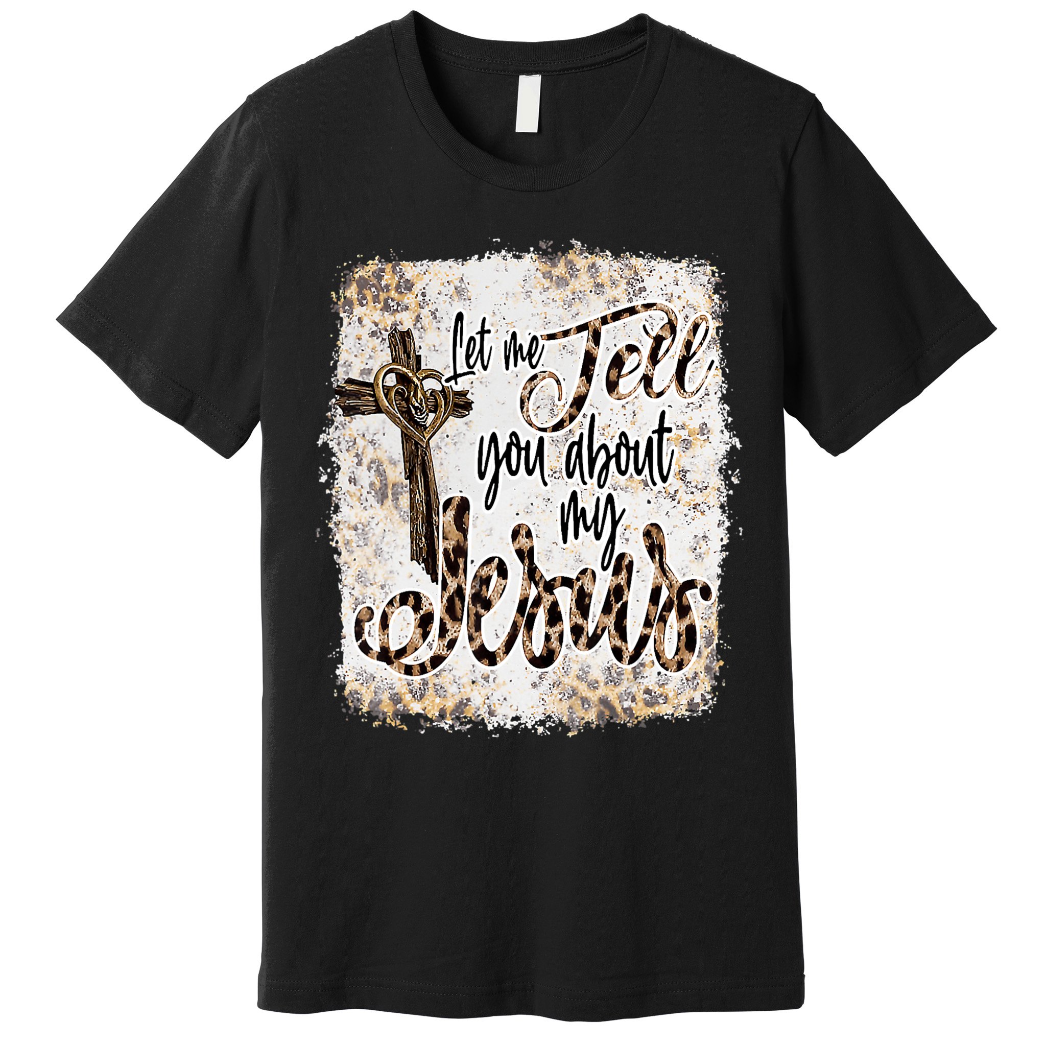 Let Me Tell You About My Jesus Leopard Bleached Bible Premium T-Shirt