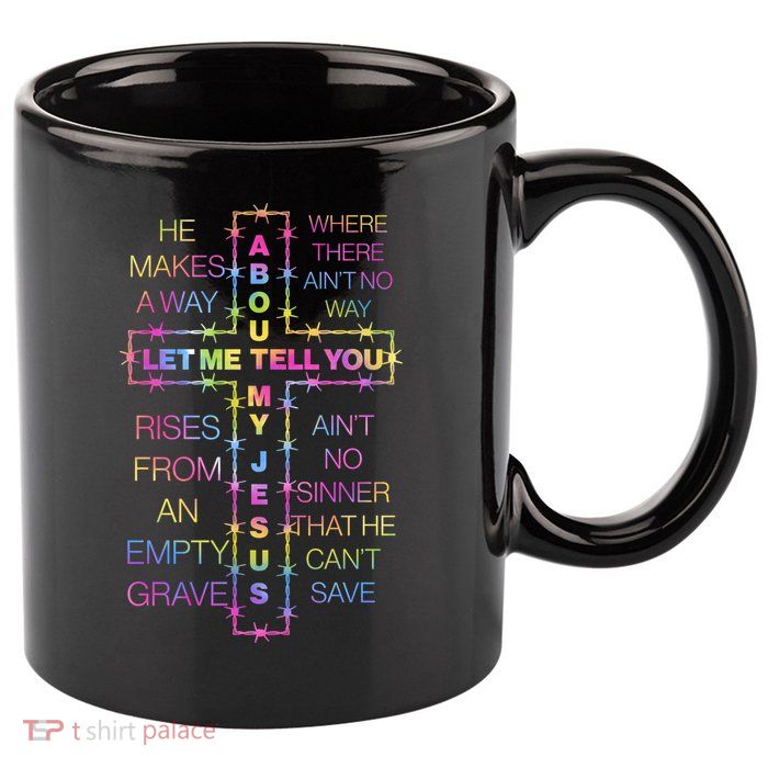 Let Me Tell You About My Jesus 11oz C Handle Ceramic Mug