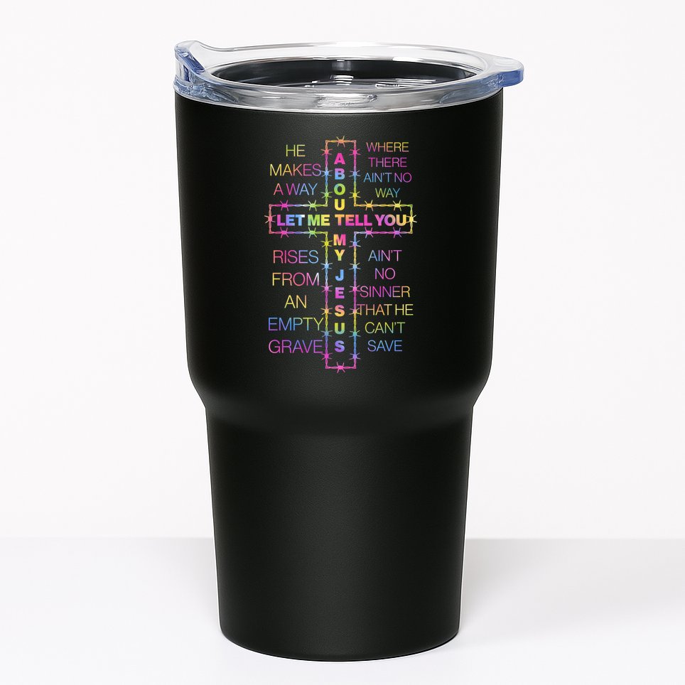 Let Me Tell You About My Jesus Tumbler