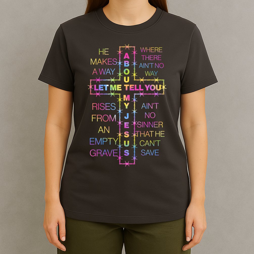 Let Me Tell You About My Jesus T-Shirt