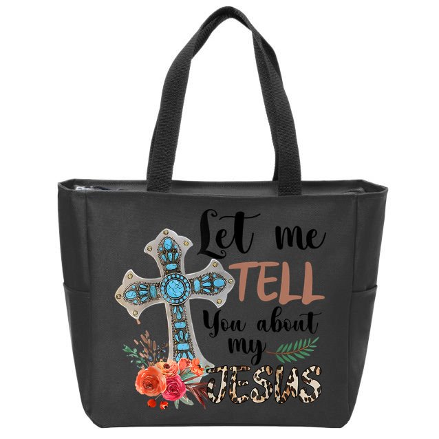 Let Me Tell You About My Jesus Christian Bible God Zip Tote Bag