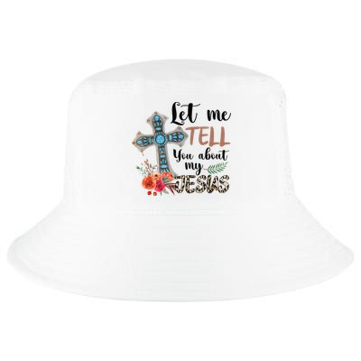 Let Me Tell You About My Jesus Christian Bible God Cool Comfort Performance Bucket Hat