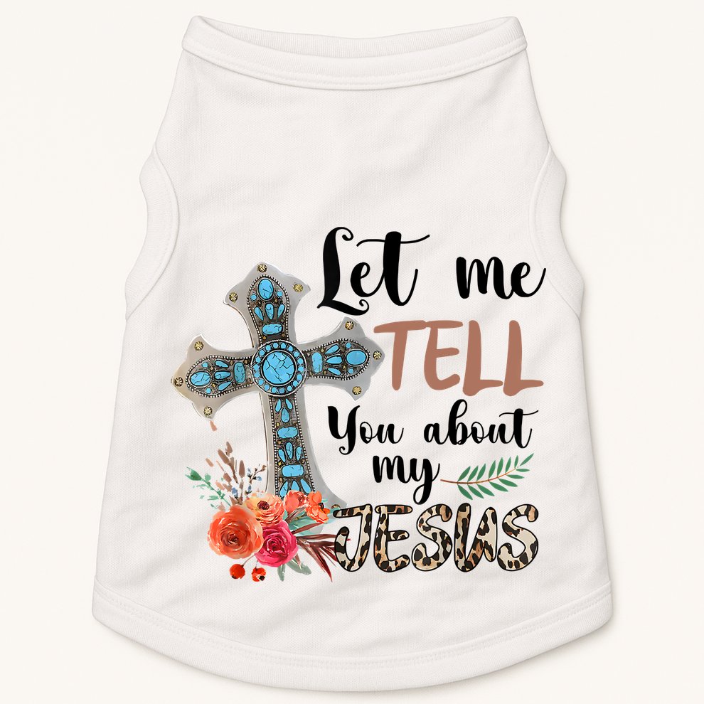 Let Me Tell You About My Jesus Christian Bible God Doggie Tank