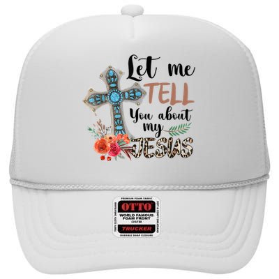 Let Me Tell You About My Jesus Christian Bible God High Crown Mesh Back Trucker Hat