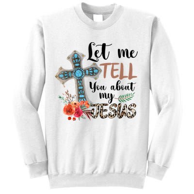 Let Me Tell You About My Jesus Christian Bible God Sweatshirt
