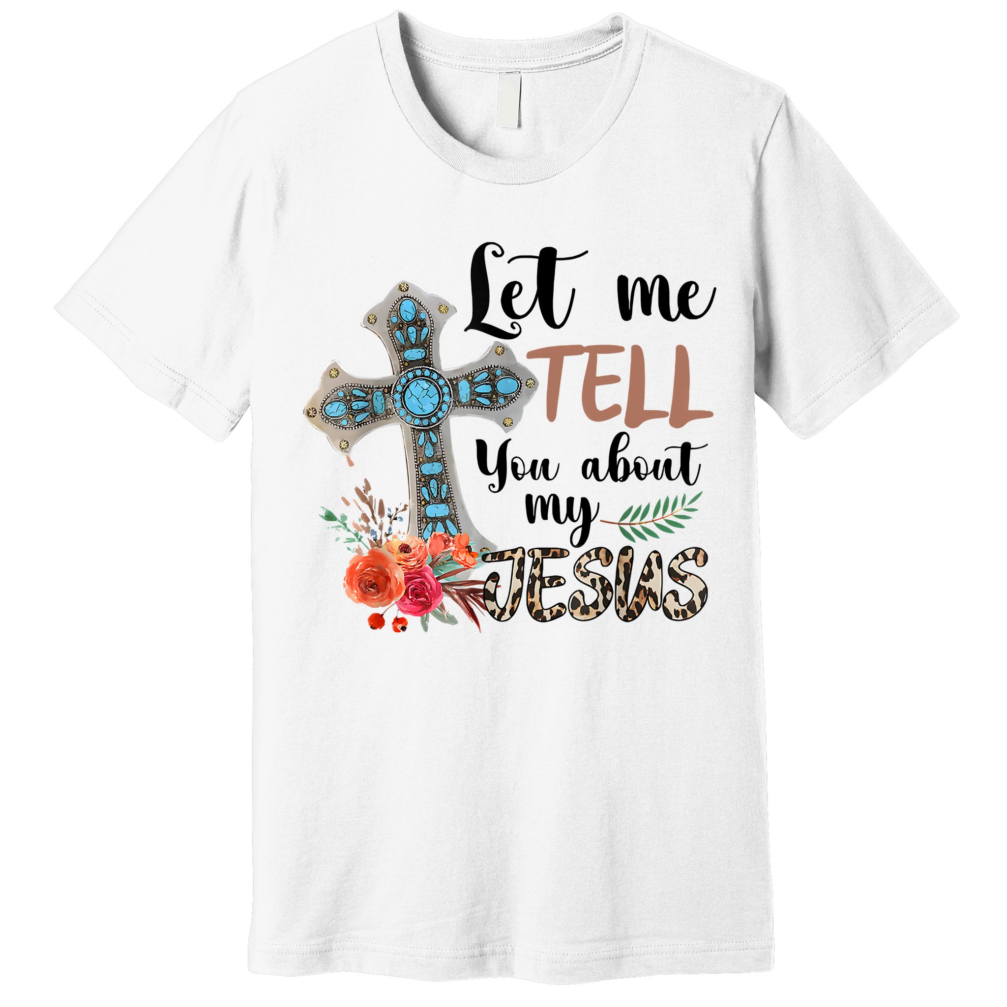 Let Me Tell You About My Jesus Christian Bible God Premium T-Shirt