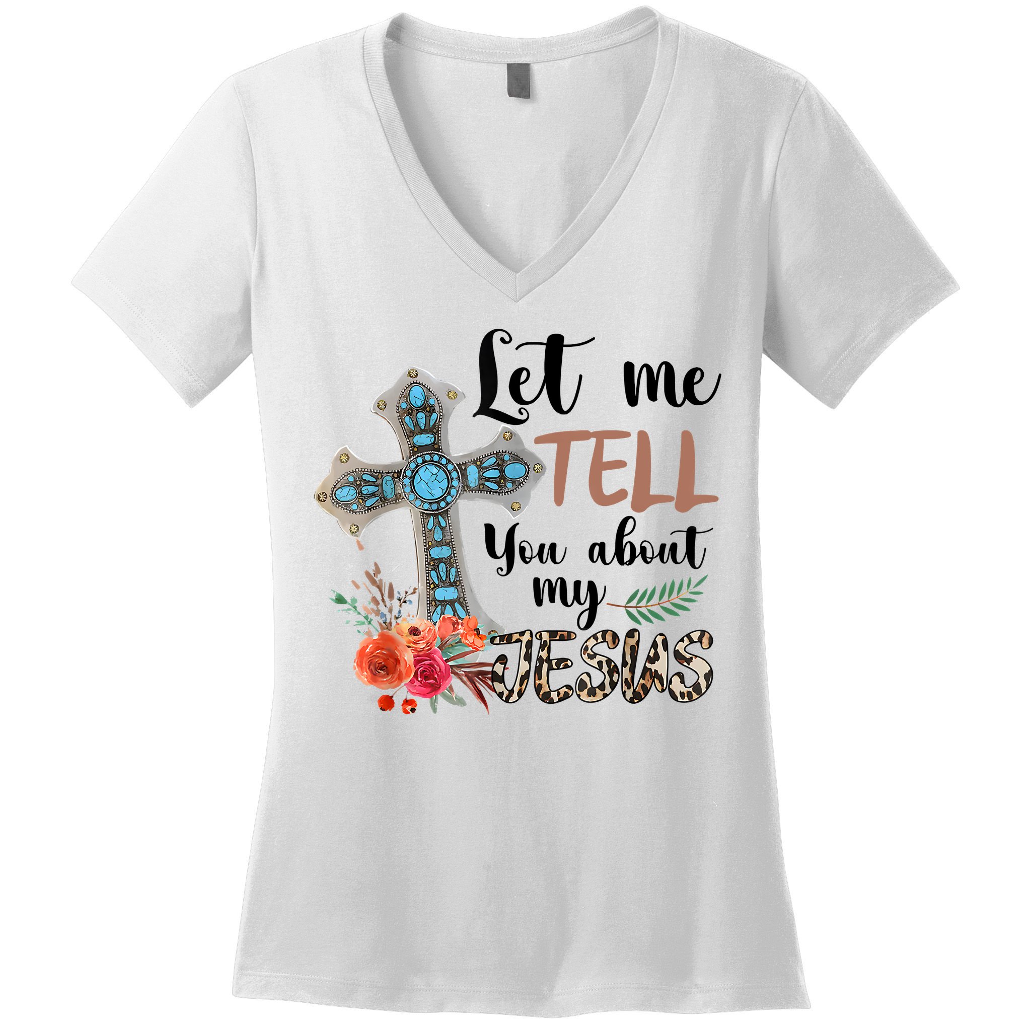 Let Me Tell You About My Jesus Christian Bible God Women's V-Neck T-Shirt