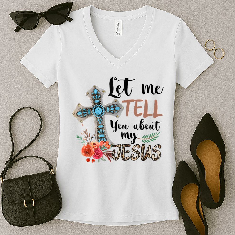 Let Me Tell You About My Jesus Christian Bible God Women's V-Neck T-Shirt