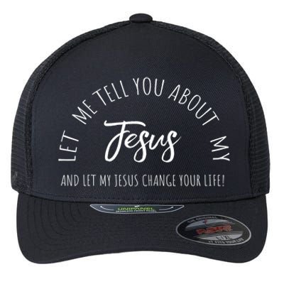 Let Me Tell You About My Jesus Christian Inspiration Great Gift Flexfit Unipanel Trucker Cap