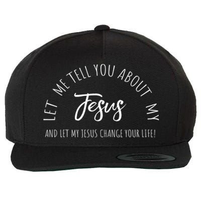 Let Me Tell You About My Jesus Christian Inspiration Great Gift Wool Snapback Cap