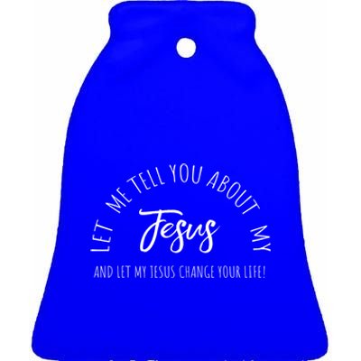 Let Me Tell You About My Jesus Christian Inspiration Great Gift Ceramic Bell Ornament