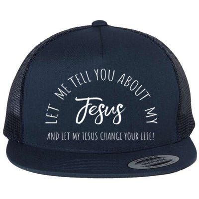 Let Me Tell You About My Jesus Christian Inspiration Great Gift Flat Bill Trucker Hat