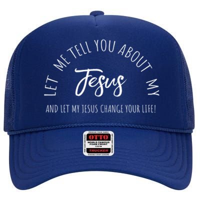 Let Me Tell You About My Jesus Christian Inspiration Great Gift High Crown Mesh Back Trucker Hat