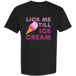 Lick Me Till Ice Cream Funny saying Garment-Dyed Heavyweight T-Shirt