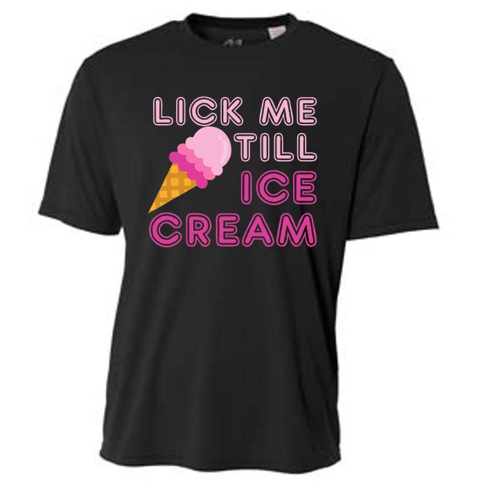 Lick Me Till Ice Cream Funny saying Cooling Performance Crew T-Shirt