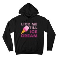 Lick Me Till Ice Cream Funny saying Hoodie